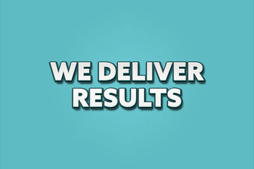 We deliver Results. A Illustration with white text isolated on light green background.
