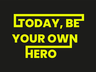 Today be your own hero inspirational inspiring quotes typography vector 