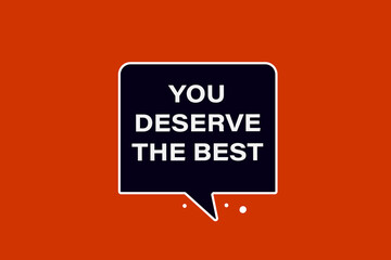  you deserve the best. Button for websites, Design Element, learn, stay, template, tuned, design, level, sign, speech, bubble  banner, modern, symbol, click. 
