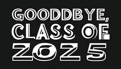Goodbye Class Of Two Thousand Twenty Five