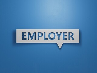 EMPLOYER word written on Speech Bubble.Minimalist Abstract Design With White Cut Out Paper.3D rendering on blue background.