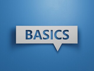Basics symbol. Concept word Basics on Speech Bubble.Business and Basics concept.Minimalist Abstract Design With White Cut Out Paper.3D rendering on blue background.