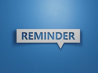 Speech Bubble with text REMINDER. financial market. financing.Minimalist Abstract Design With White Cut Out Paper.3D rendering on blue background.