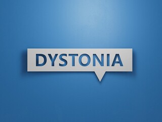 The word DYSTONIA is written on Speech Bubble. Medical concept.Minimalist Abstract Design With White Cut Out Paper.3D rendering on blue background.