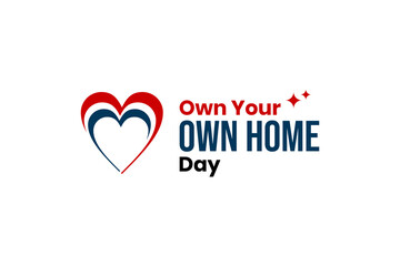 Own Your Own Home Day Holiday concept
