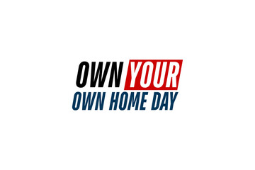 Own Your Own Home Day Holiday concept