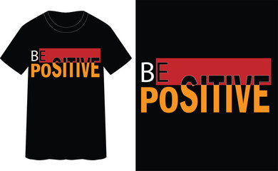 BE POSITIVE  -quotes typography t- shirt design