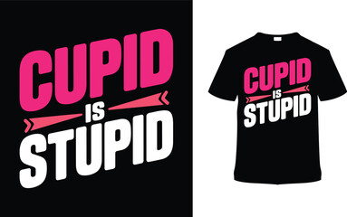 Cupid Is Stupid Valentine's Day T shirt Design, apparel, vector illustration, graphic template, print on demand, textile fabrics, retro style, typography, vintage, eps 10, element, valentine tee