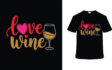 Love Wine T-shirt Design, apparel, vector illustration, graphic template, print on demand, textile fabrics, retro style, typography, vintage, eps 10, element, valentine's day t shirt, love wine tee