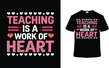 Teaching Is A Work Of Heart T-shirt Design, apparel, vector illustration, graphic template, print on demand, textile fabrics, retro style, typography, vintage, eps 10, element, valentine's day tee