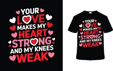 Your Love Makes My Heart Strong Valentine's T-shirt Design, apparel, vector illustration, graphic template, print on demand, textile, retro, typography, vintage, eps 10, valentine day tee shirt
