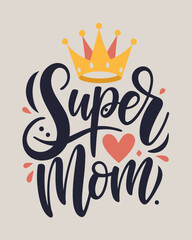 .the calligraphy style text  Super mom with crown. for t shirt design