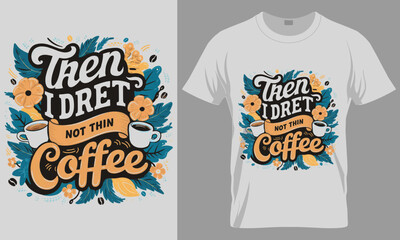 Then I Dret Not Thin Coffee - Coffee typography vector T-shirt design. 
motivational and inscription quotes.
perfect for print item and bags, posters, cards. 
isolated on black background