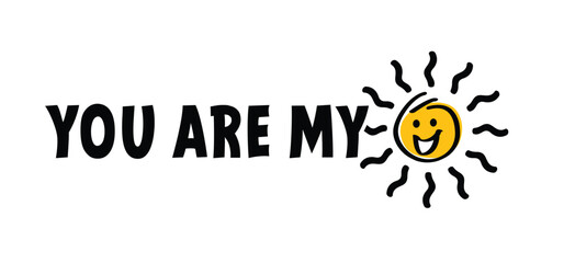 Slogan, vibes you are my sunshine. Just smile and by happy, Sun face with smile. Relaxing and chill, motivation and inspiration message concept. Greeting card. 