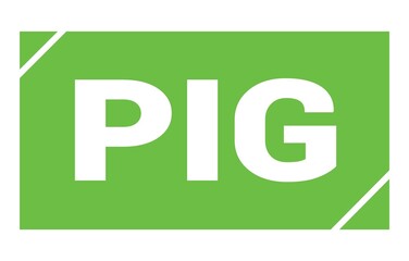 PIG text written on green stamp sign.