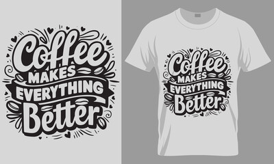 Coffee Makes Everything Better - Coffee typography vector T-shirt design. 
motivational and inscription quotes.
perfect for print item and bags, posters, cards. 
isolated on black background