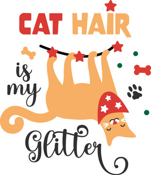Cat Hair is my Glitter. Christmas lettering design with cat character and festive elements. Vector Illustration.