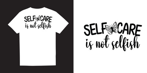 Selfcare is not selfish tshirt design, Mental Health SVG tshirt design, Inspirational svg, Positive SVG, Motivational SVG, Hope Svg, Mental Health Awareness, Cut Files for Cricut