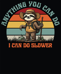 Anything you can do sloth I can do slower