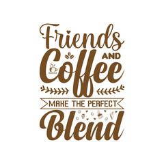 friends and coffee make the perfect blend t-shirt design typography