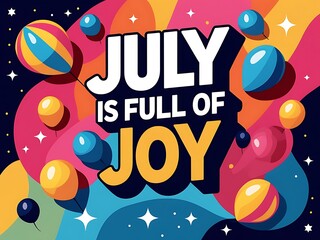 July Is Full Of Joy Colorful Balloons Celebrate
