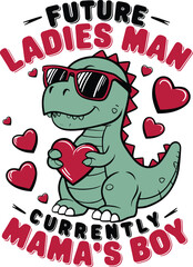 Future Ladies Man, Currently Mama's Boy - Cute Dinosaur Cartoon with Hearts Vector Design