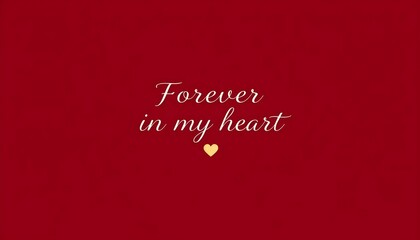 Romantic quote "Forever in my heart" on deep red background