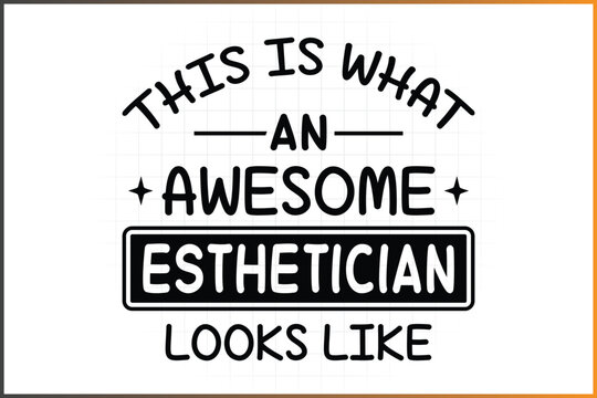  This ts what an awesome esthetician looks like, Esthetician Quote Design For T-shirt Mugs, Tote Bag and more