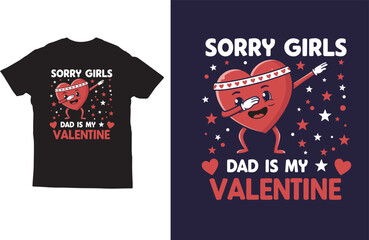 Sorry girls dad is my valentine t shirt design