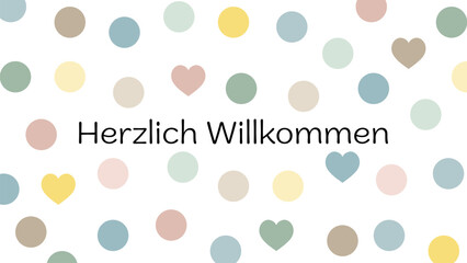 Herzlich Willkommen - Schriftzug in deutscher Sprache. Grußkarte mit Herzen und Punkten in Pastellfarben.