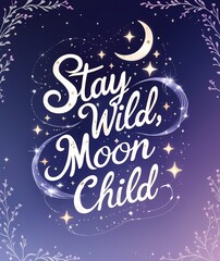 Stay wild moon child crescent moon and stars woven into lettering
