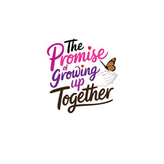 the  promise of growing up together
