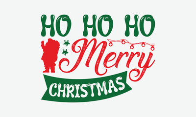 Ho Ho Ho Merry Christmas - Christmas Day T-Shirt Design, Illustration For Prints And Bags, Posters, Cards, Cameo, Cricut, Eps, Files As Cutting, Isolated Background.