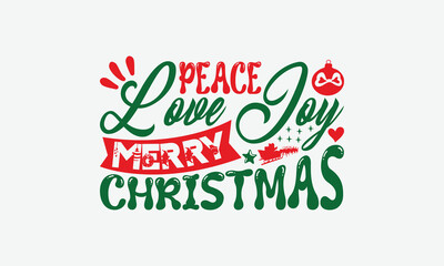 Peace Love Joy Merry Christmas - Christmas Day T-Shirt Design, Illustration Written Vector T Shirt Design, Bags, Posters, Cards, Isolated On White Background.