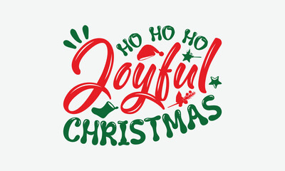 Ho Ho Ho Joyful Christmas - Christmas Day T-Shirt Design, Illustration For Prints On T-Shirts And Bags, Files As Cutting, Isolated Background.