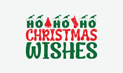 Ho Ho Ho Christmas Wishes - Christmas Day T-Shirt Design, Illustration For Prints And Bags, Posters, Cards, Cameo, Cricut, Eps, Files As Cutting, Isolated Background.