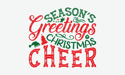 Season’s Greetings Christmas Cheer - Christmas Day T-Shirt Design, Hand Drawn Lettering Phrase Isolated On White Background, Bags, Stationary As A Poster.