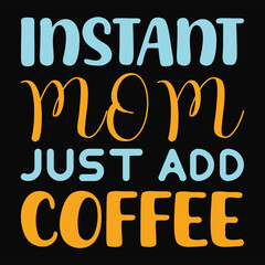 Fototapeta premium INSTANT MOM JUST ADD COFFEE