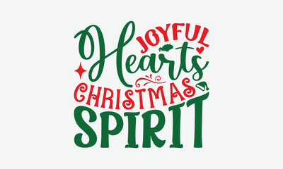 Joyful Hearts Christmas Spirit - Christmas Day T-Shirt Design, Illustration Written Vector T Shirt Design, Bags, Posters, Cards, Isolated On White Background.