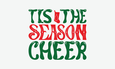 Tis The Season Cheer - Christmas Day T-Shirt Design, Handmade Calligraphy Vector Illustration, Silhouette Cameo, Cricut, Eps, Files For Cutting.