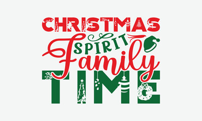 Christmas Spirit Family Time - Christmas Day T-Shirt Design, Illustration With Hand-Lettering And Decoration Elements, Posters, Cards, Isolated White Background.