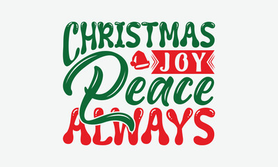 Christmas Joy Peace Always - Christmas Day T-Shirt Design, Handmade Calligraphy Vector Illustration, Silhouette Cameo, Cricut, Eps, Files For Cutting.