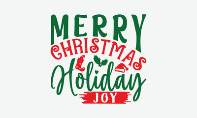 Merry Christmas Holiday Joy - Christmas Day T-Shirt Design, Handmade Calligraphy Vector Illustration, Silhouette Cameo, Cricut, Eps, Files For Cutting.