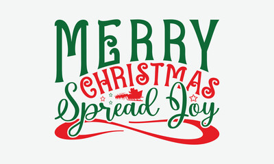 Merry Christmas Spread Joy - Christmas Day T-Shirt Design, Hand Drawn Lettering Phrase Isolated On White Background, Bags, Stationary As A Poster.