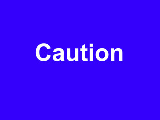 Caution