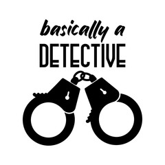 Humorous true crime quote in bold lettering, ideal for fans of mystery decor, crafted as a high-quality vector image. Basically a Detective quote