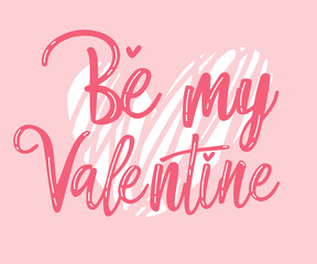 Obraz premium Be my Valentine. Valentines day greeting card. Hand drawn creative calligraphy and brush pen lettering. Vector inscription for invitations and stickers, prints, t-short, gifts and social media.