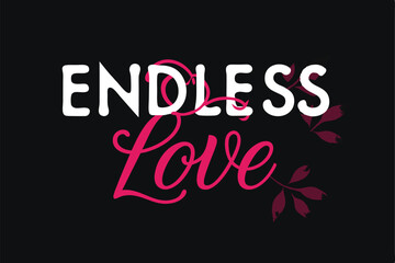 Endless Love Romantic Typography, Floral Design, Valentines Day Graphic