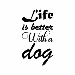 life is better with a dog black letter quote
