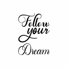 follow your dream black letter quote